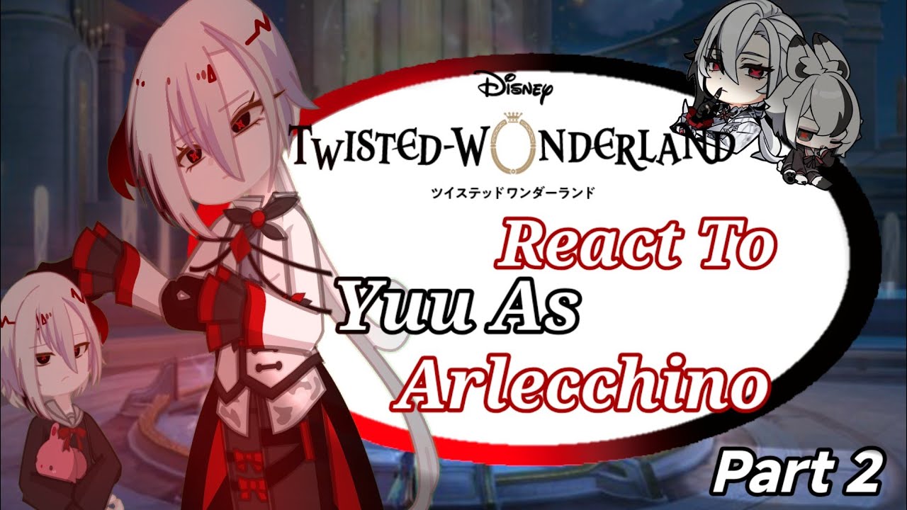 Реакция Twisted Wonderland на Юу в роли Арлекино •|часть 2|•2.0~•Песнь, горящая в углях•