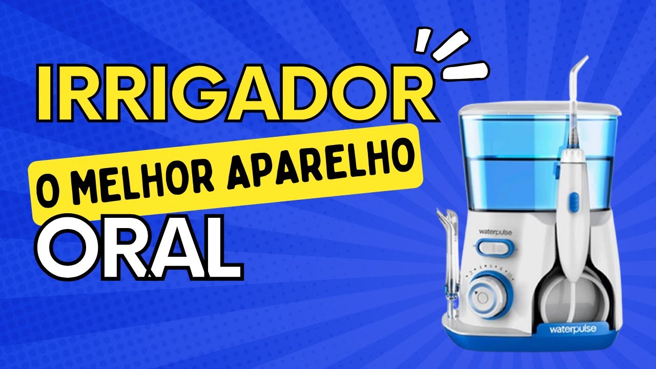 IRRIGADOR ORAL - O MELHOR APARELHO PARA LIMPAR SUA PRÓTESE