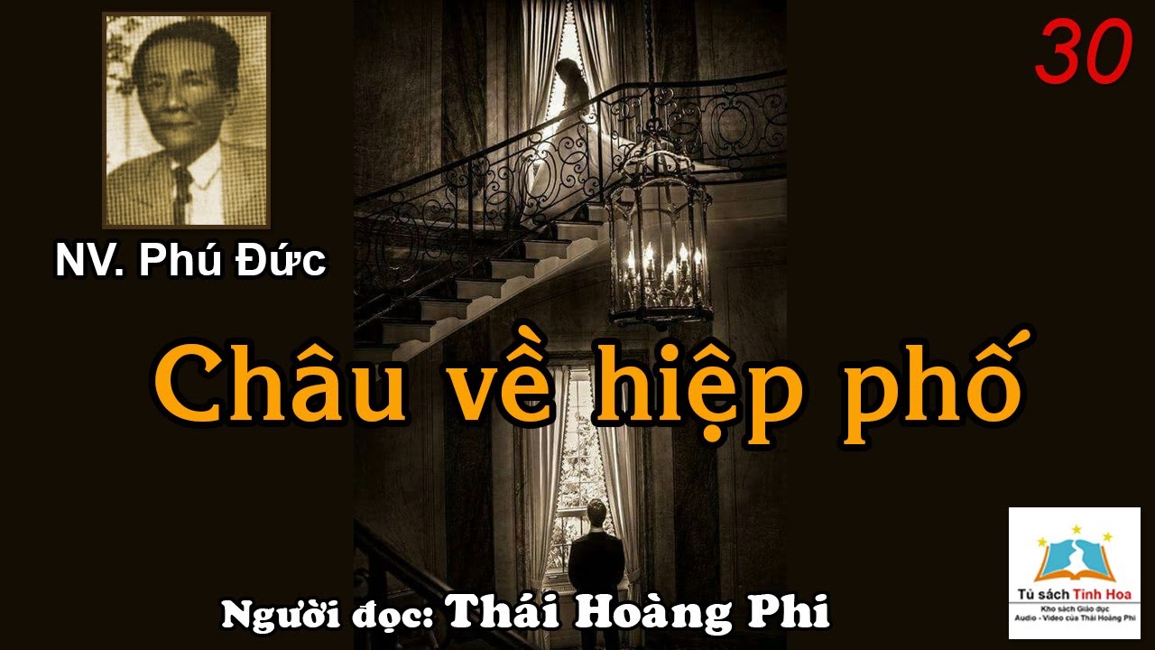 CHÂU VỀ HIỆP PHỐ. Tập 30. Tác giả NV. Phú Đức. Người đọc: Thái Hoàng Phi