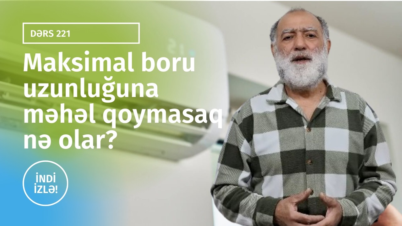 Dərs 221 / Maksimal boru uzunluğuna məhəl qoymasaq nə olar? / Kondisioner ustası 055 670 35 92