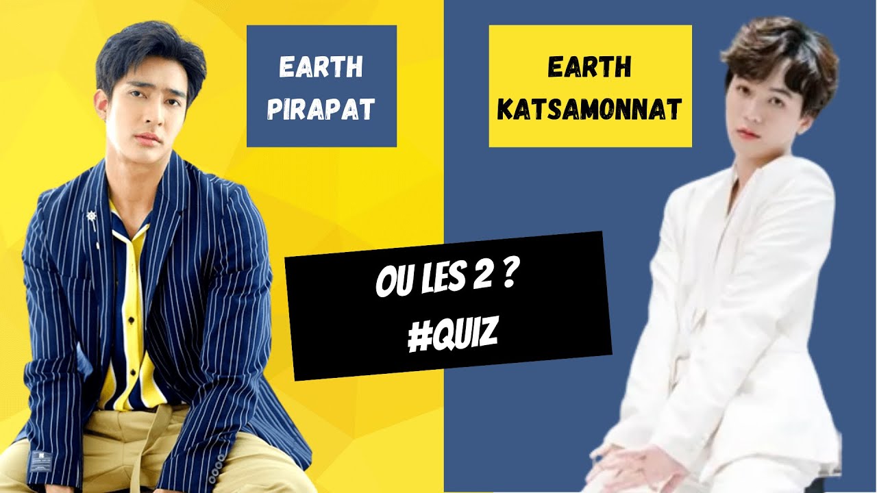 Quiz BL : Earth Pirapat, Earth Katsamonnat ou les 2 ?