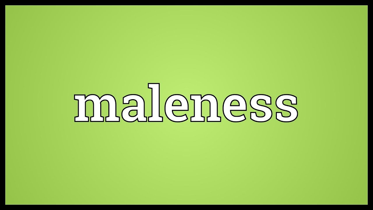 Maleness Meaning