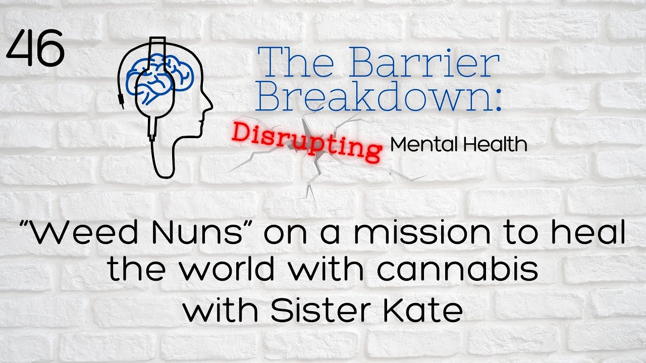 Episode 46: “Weed Nuns” On a Mission to Heal the World with Cannabis