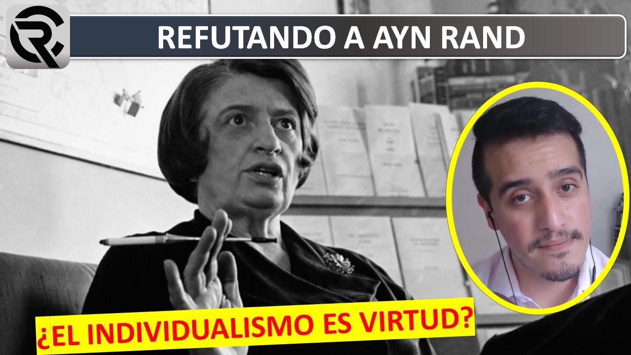 Refutando Libertarios: Ayn Rand | 'Objetivismo' e Individualismo
