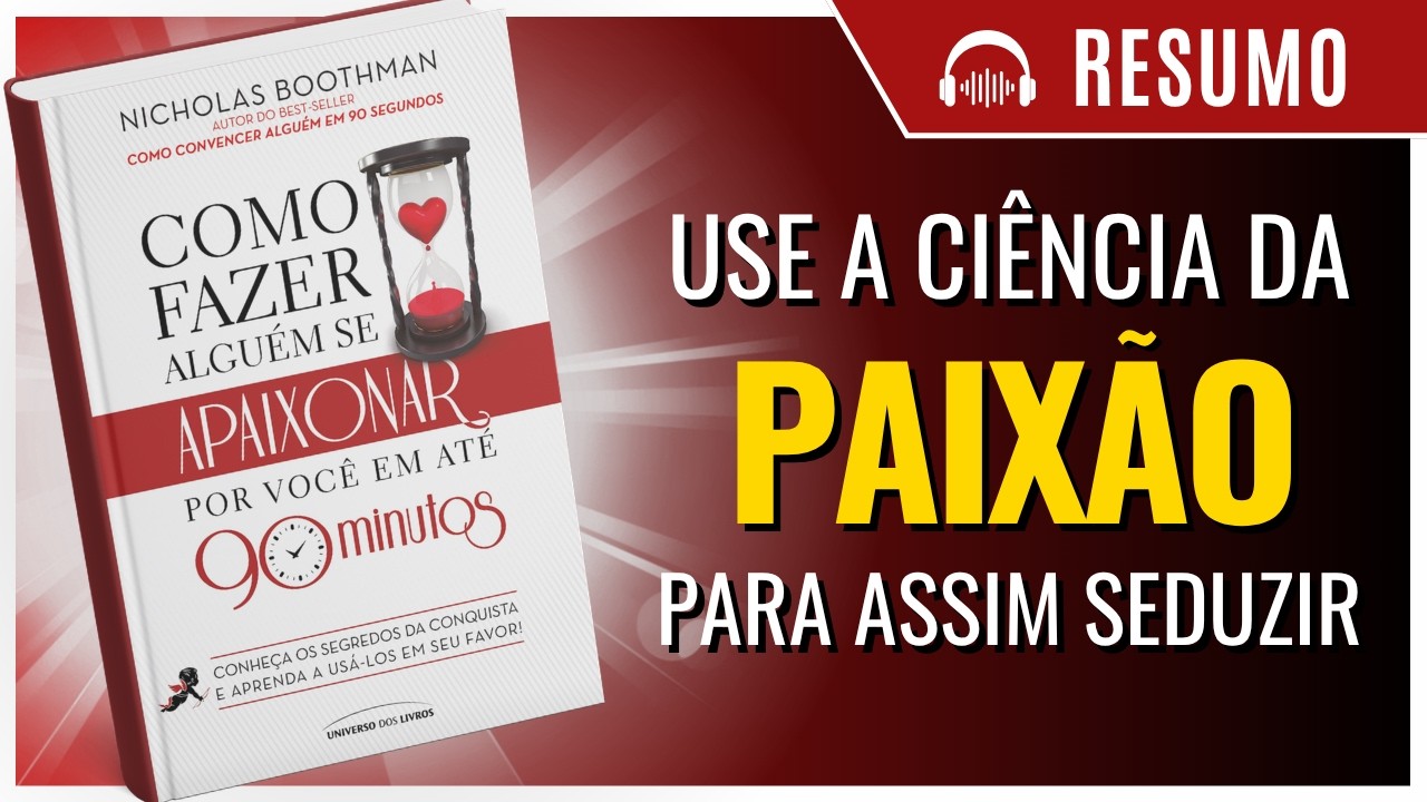 COMO FAZER ALGUÉM SE APAIXONAR POR VOCÊ EM 90 MINUTOS OU MENOS, de Nicholas Boothman. [LIVRO RESUMO]