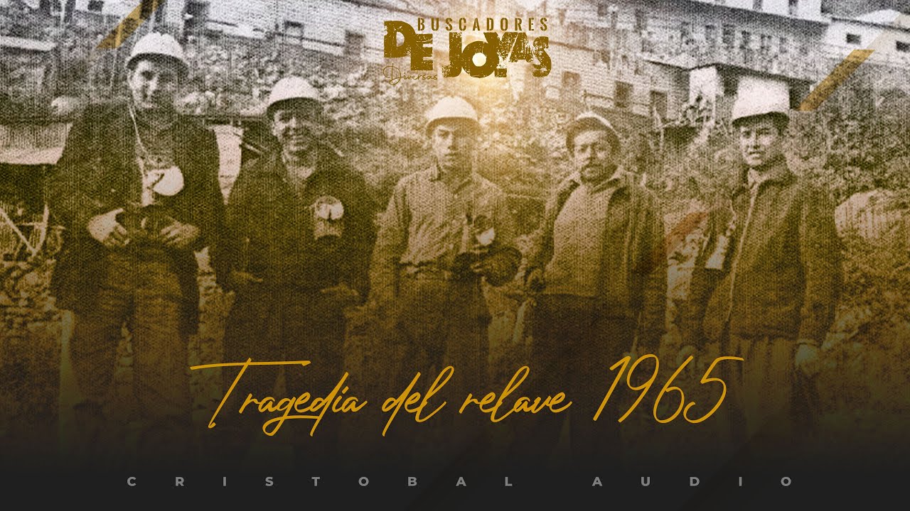 Tragedia del relave 1965 - Buscadores de Joyas Diversas
