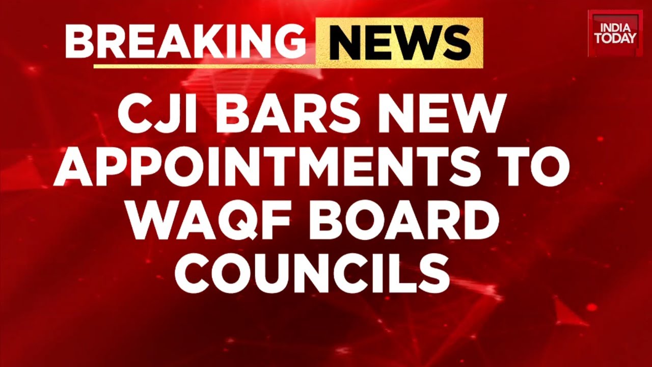 WAQF Supreme Court Hearing: CJI Bars New Appointments To Waqf Board Council | India Today