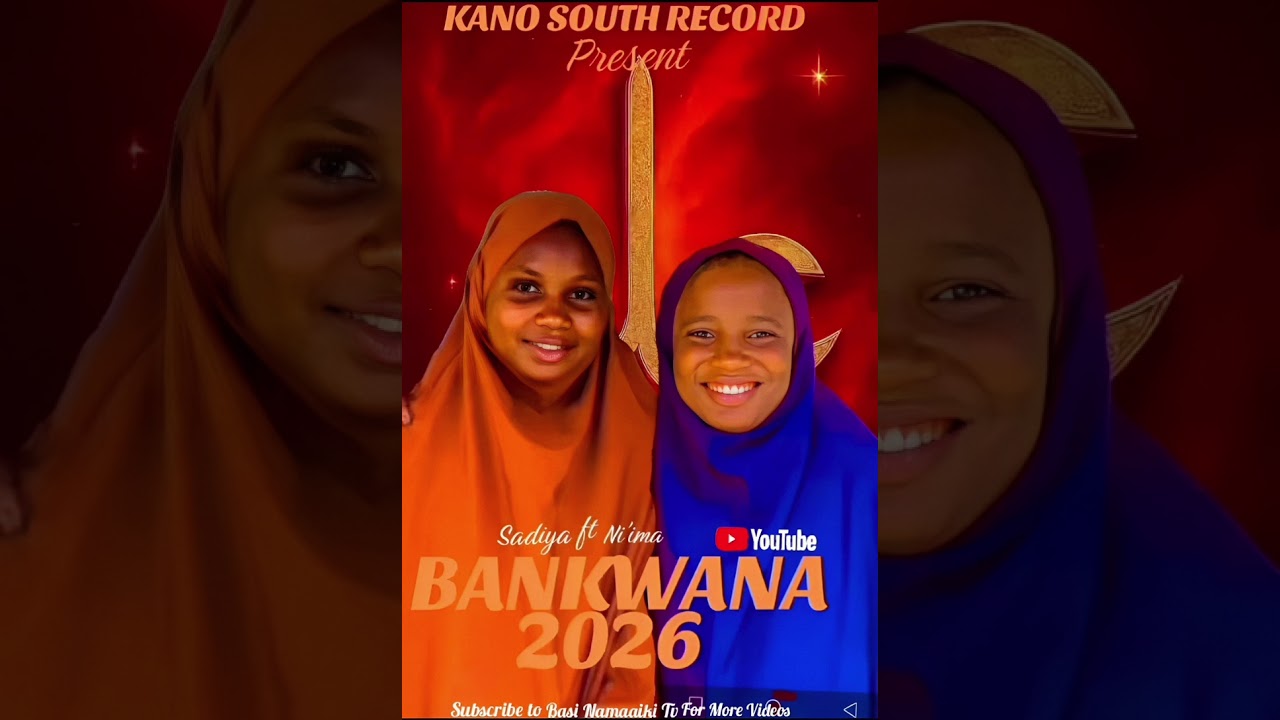 SADIYA & NI'IMA BANKWANA 2026 FROM KANO SOUTH RECORD PRODUCTION 