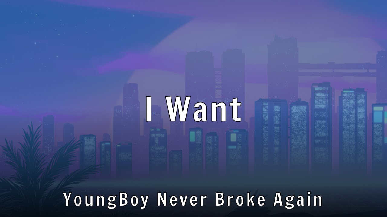 YoungBoy Never Broke Again - I Want (Lyrics)