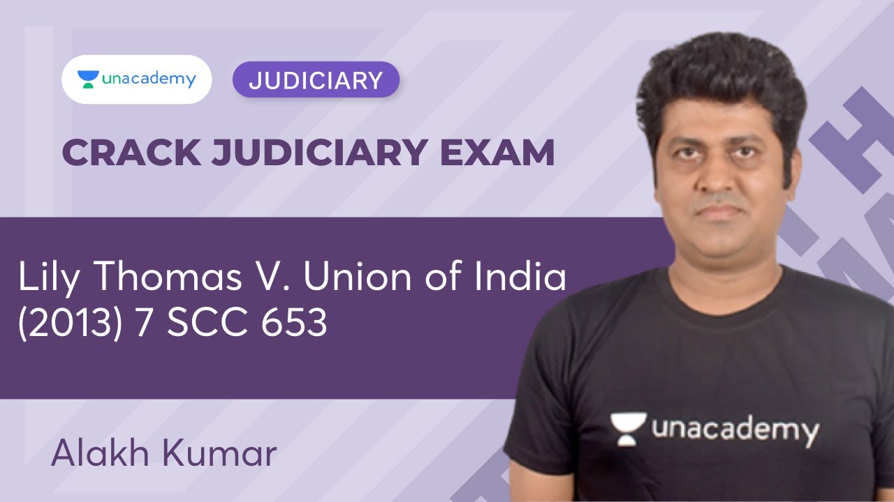 Lily Thomas V. Union of India (2013) 7 SCC 653 | Alakh Kumar | Unacademy Judiciary