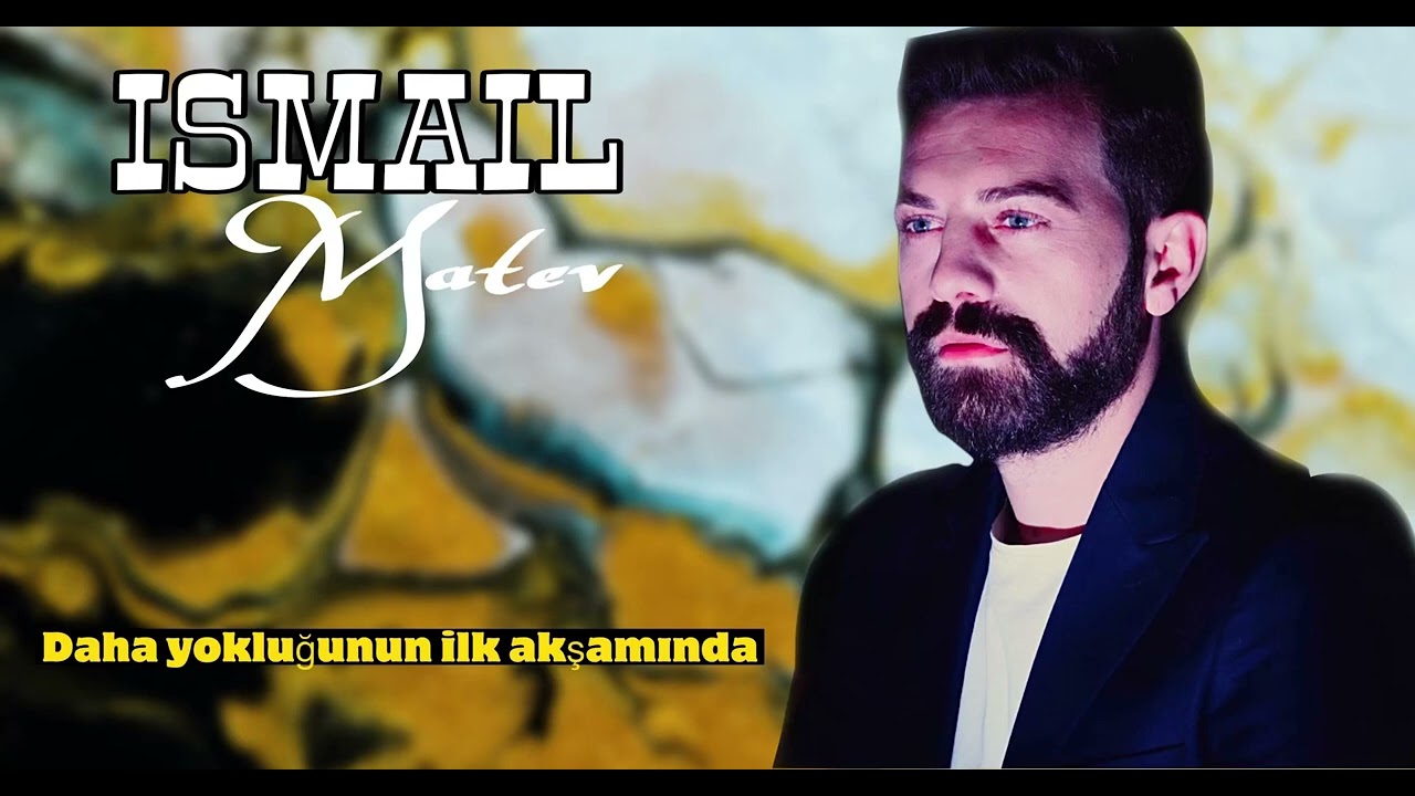 ISMAIL MATEV -  Daha yokluğunun ilk akşamında 2022