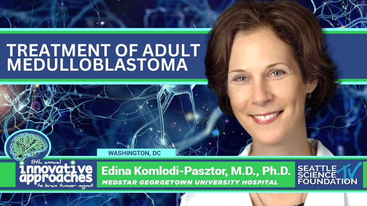 Treatment of Adult Medulloblastoma  - Edina Komlodi Pasztor, M.D., PhD