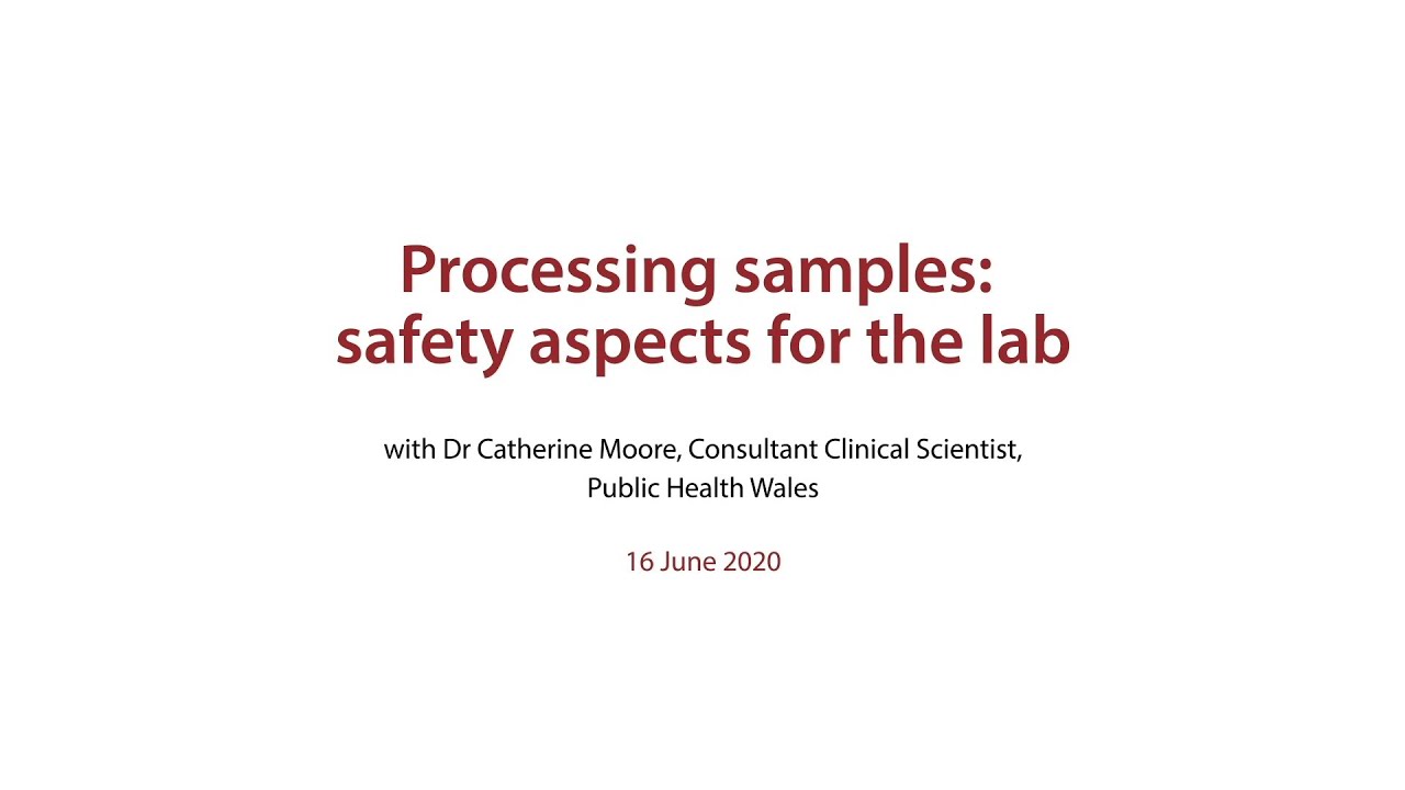Processing samples: safety aspects for the lab - presented by Dr Catherine Moore