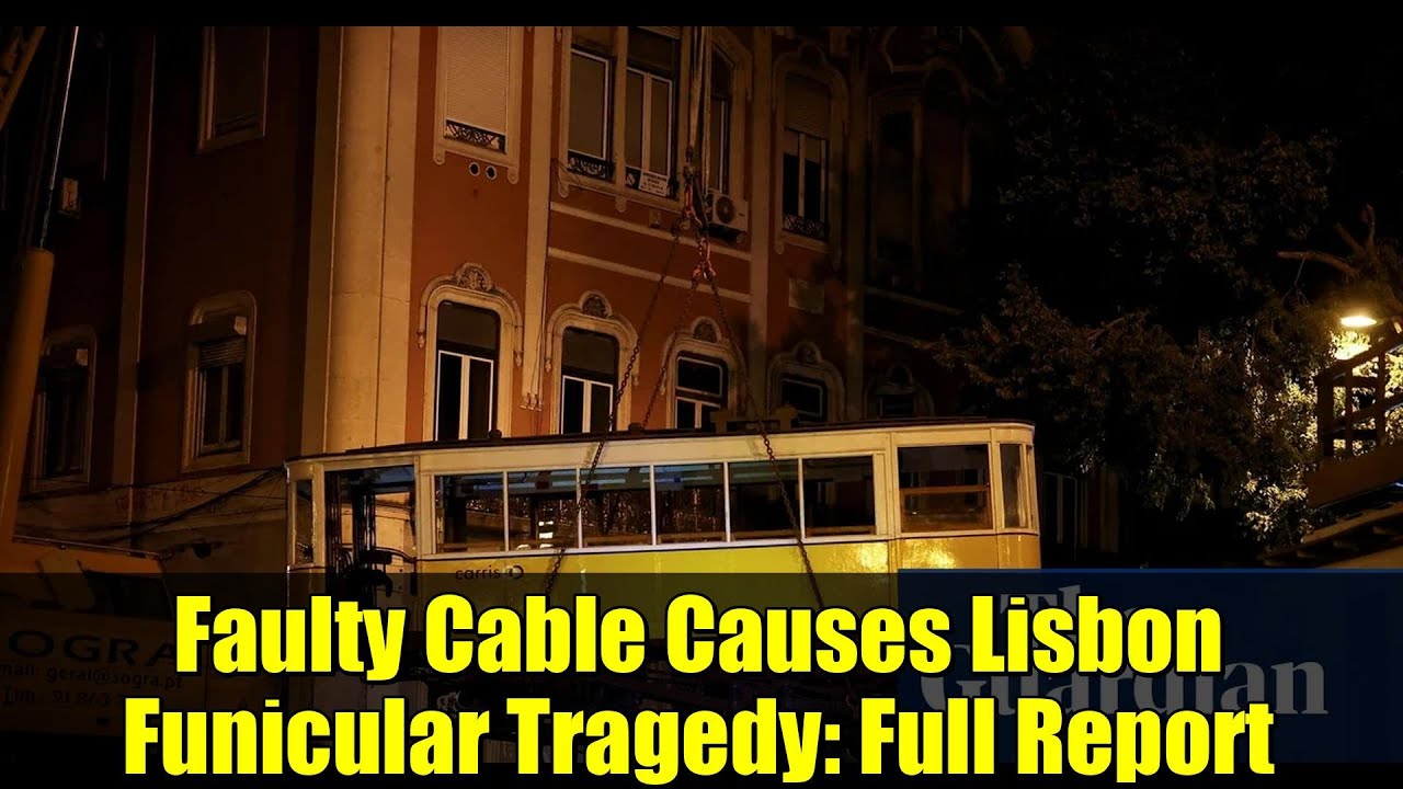 Faulty Cable Causes Lisbon Funicular Tragedy: Full Report