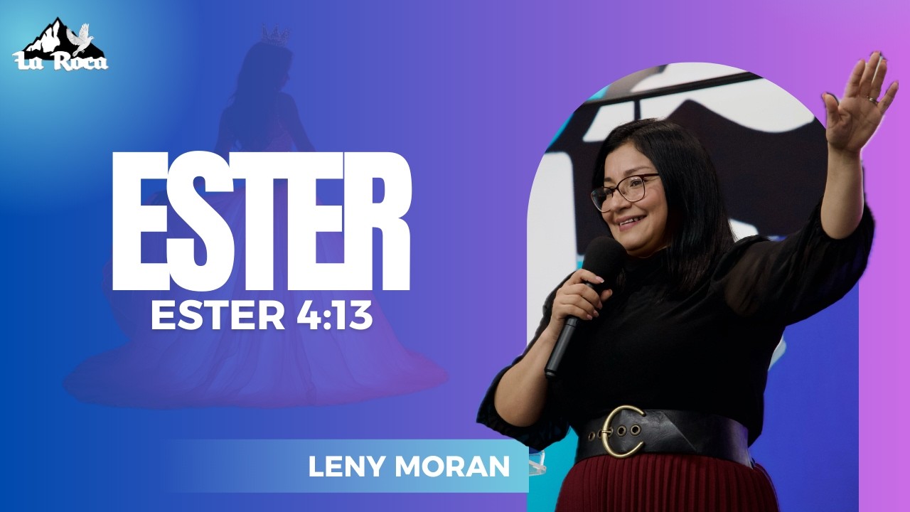 Esther | Leny Moran | Iglesia La Roca