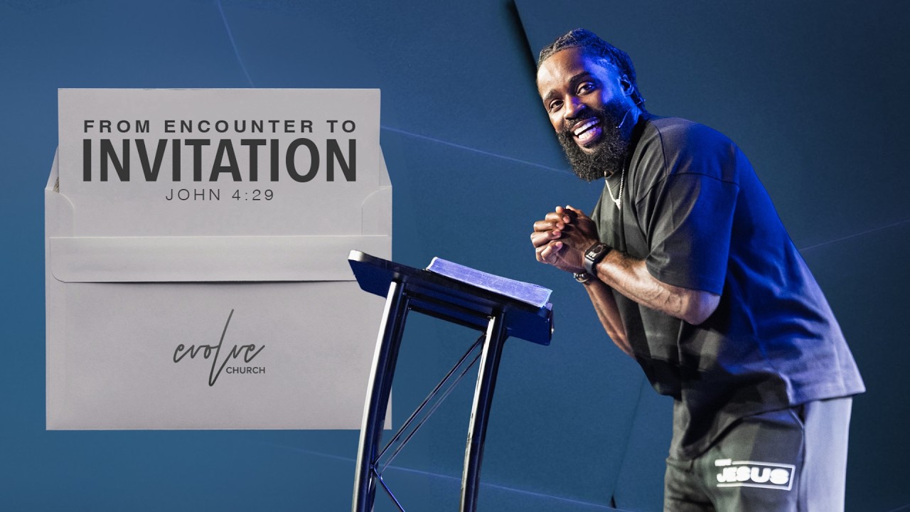 From Encounter to Invitation | Pastor Kenneth Lock II | Evolve Church