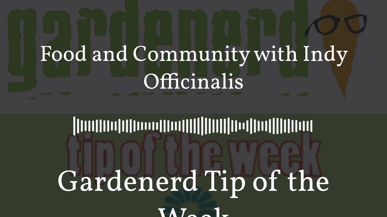 Gardenerd Tip of the Week - Food and Community with Indy Officinalis