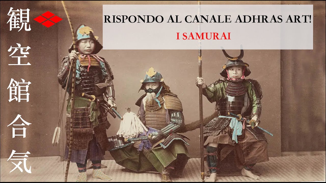Rispondo al canale ADHRAS ART (140000 Iscritti) sul video sui SAMURAI!