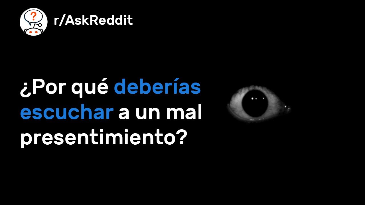 Por Qu&eacute; Deber&iacute;as Escuchar A Un Mal Presentimiento! - Reddit Pregunta