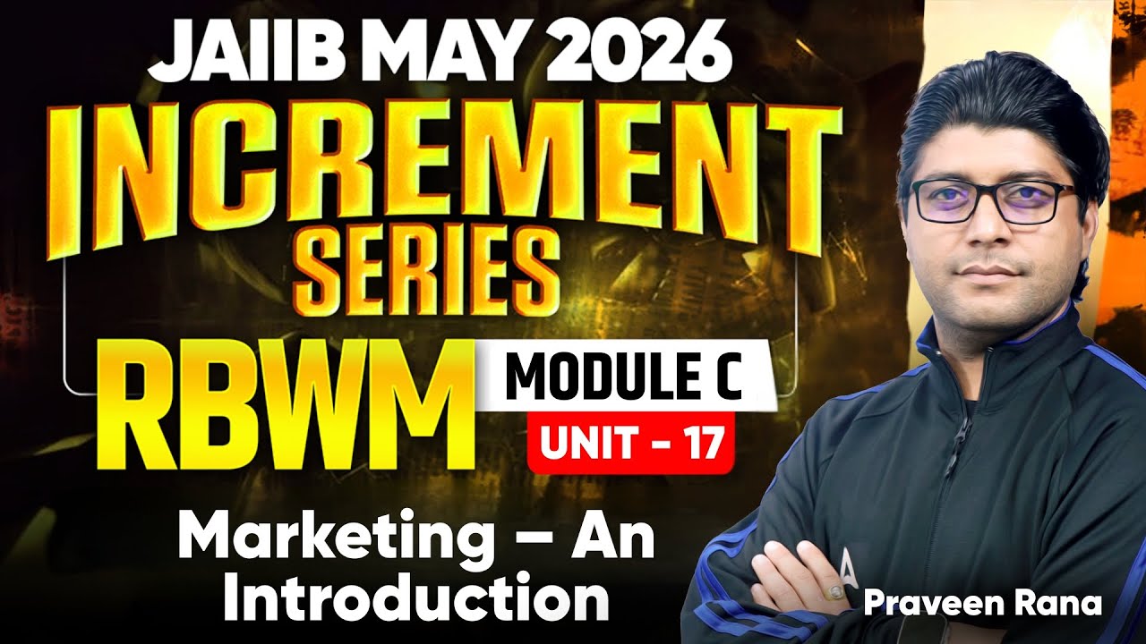 JAIIB MAY 2026 | JAIIB RBWM Module C | Unit 17: Marketing – An Introduction | Praveen Kumar