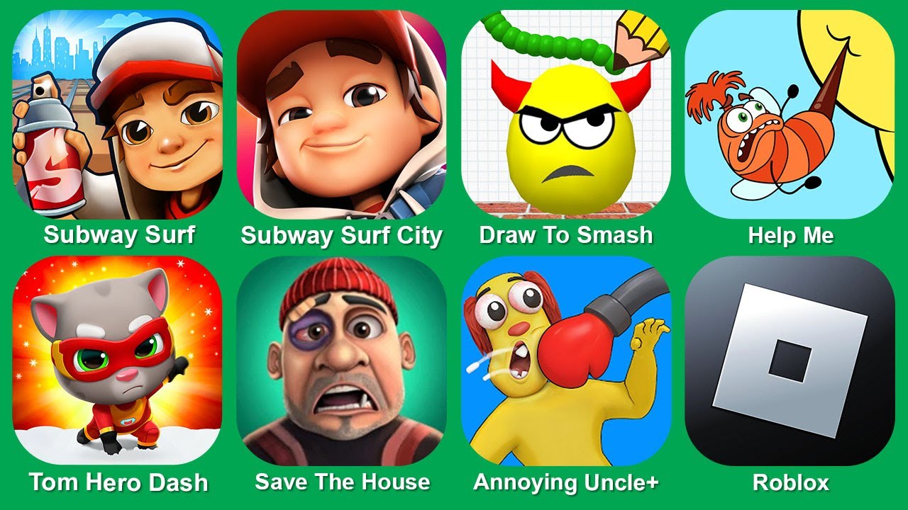 Subway Surf,Subway Surfers City,Draw To Smash,Help Me,Jumanji,Save The House,Annoying Uncle,Roblox
