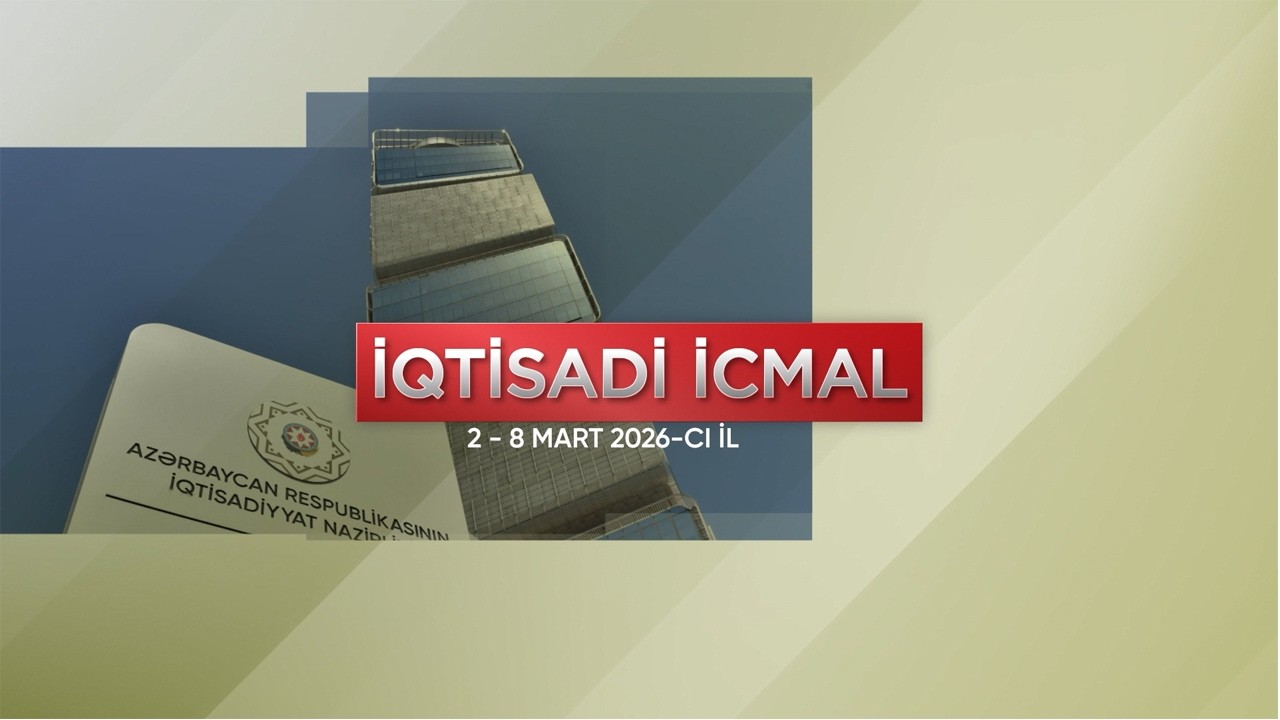 İqtisadi icmal (2 - 8 mart 2026-ci il)
