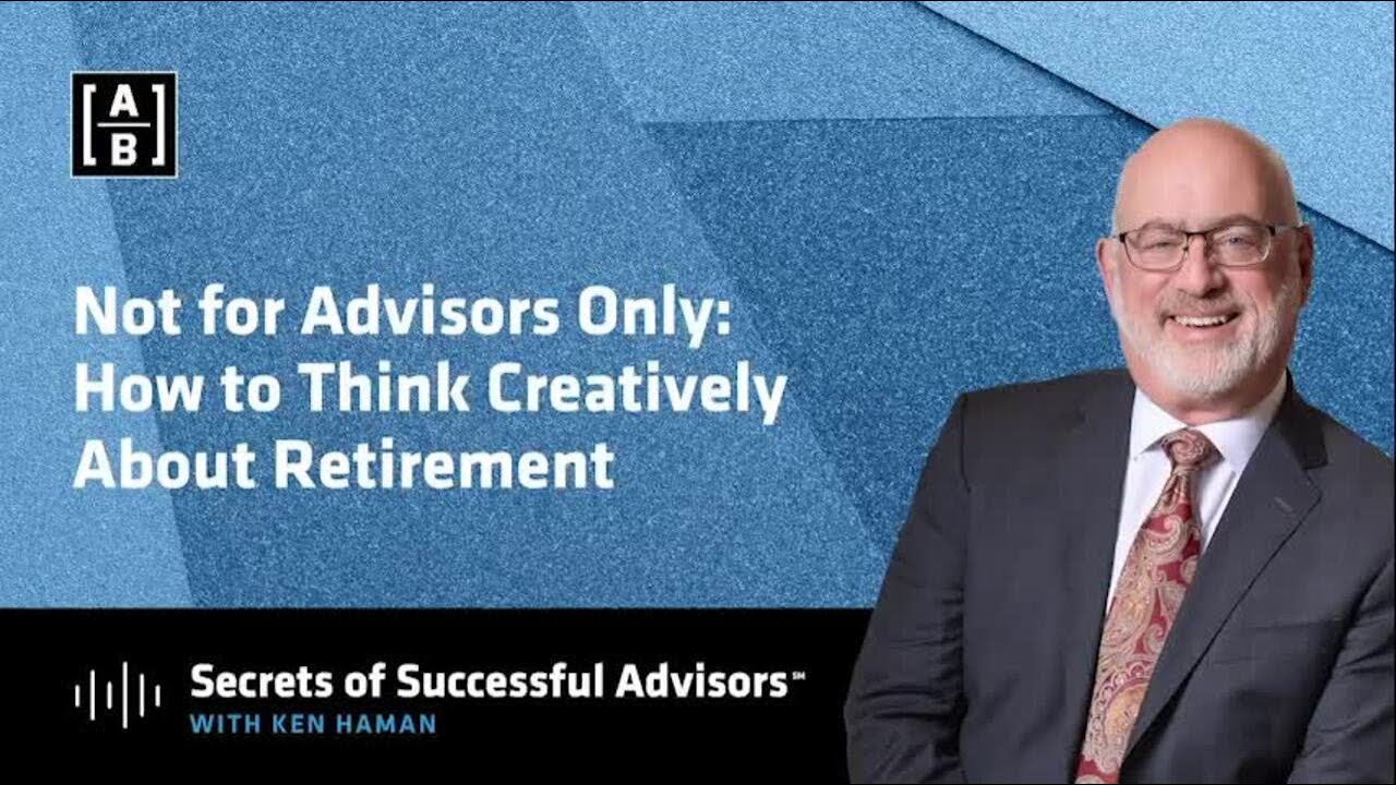 Not for Advisors Only: How to Think Creatively About Retirement