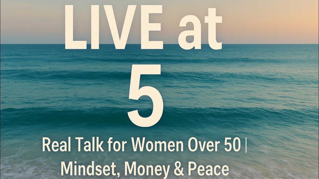 Live at 5: Real Talk for Women Over 50 Mindset, 