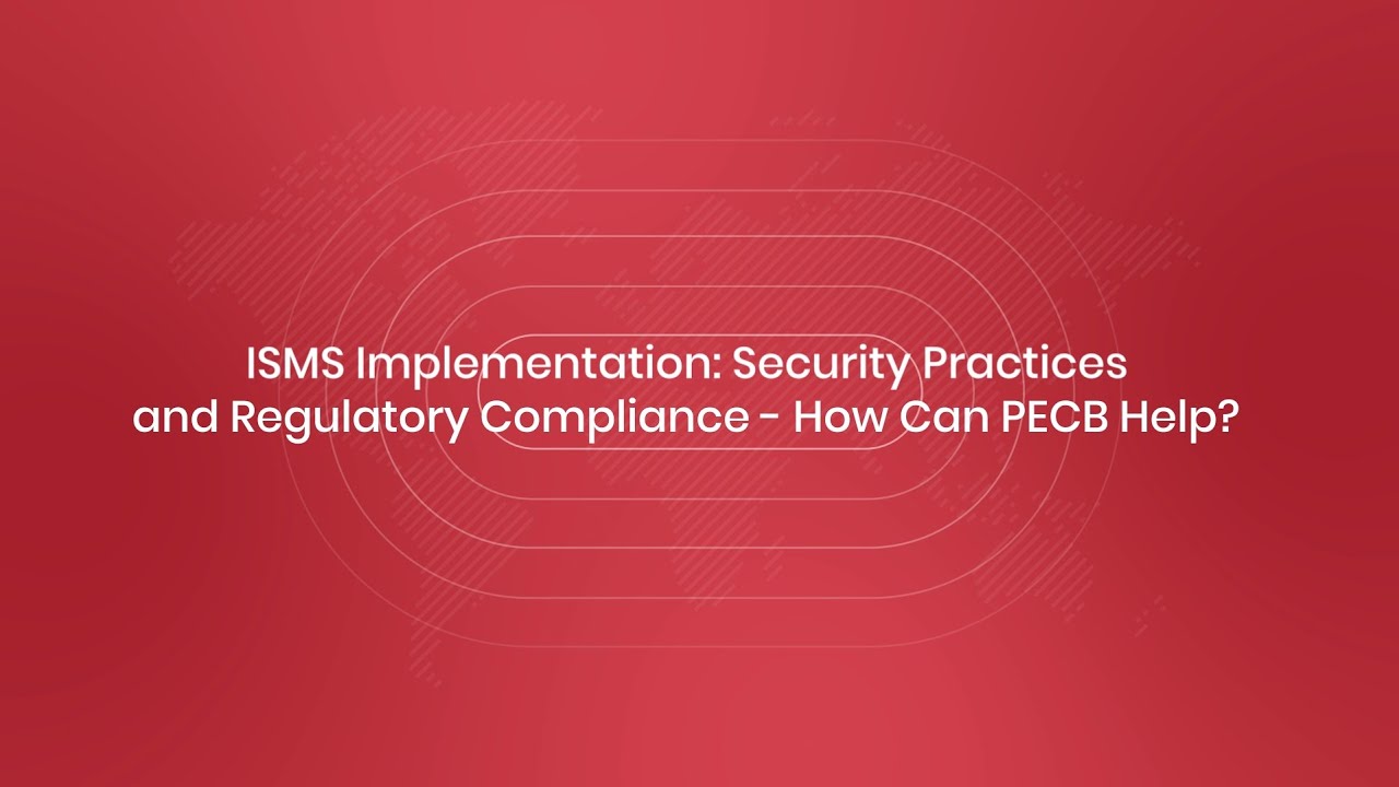 ISMS Implementation: Security Practices and Regulatory Compliance - How Can PECB Help?