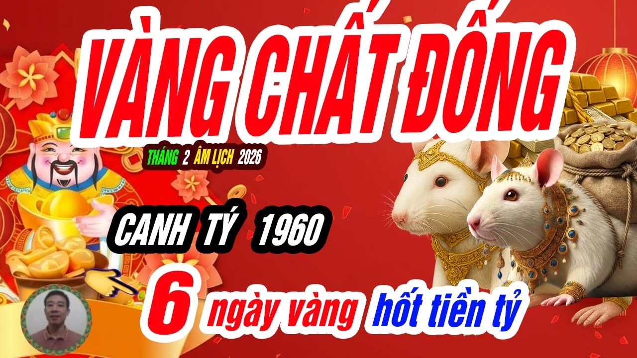 🐭 Cửa Kho Mở! CANH TÝ 1960 xuất hiện 6 ngày vàng đại cát tháng 2 âm lịch 2026, VÀNG CHẤT ĐẦY NHÀ