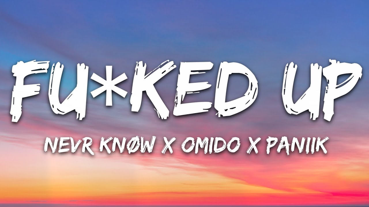 NEVR KN&Oslash;W x OMIDO x Paniik - Fu*ked Up (Lyrics) [7clouds Release]