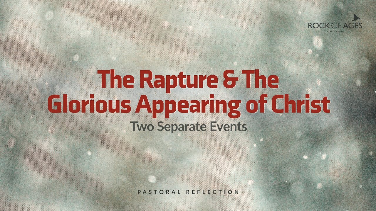 The Rapture & The Glorious Appearing of Christ I Pastoral Reflection
