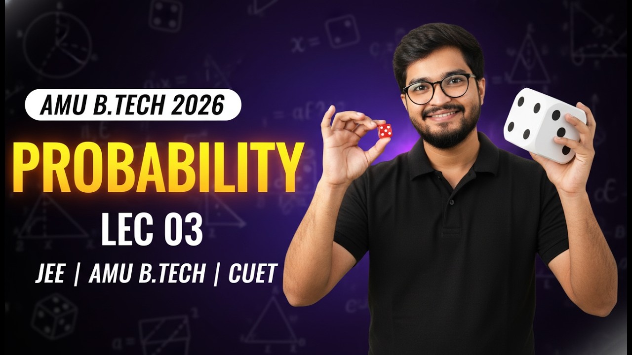 🔥 Probability LEC 03 | Complete Concepts for AMU B.Tech 2026, JEE & CUET | Start from Zero
