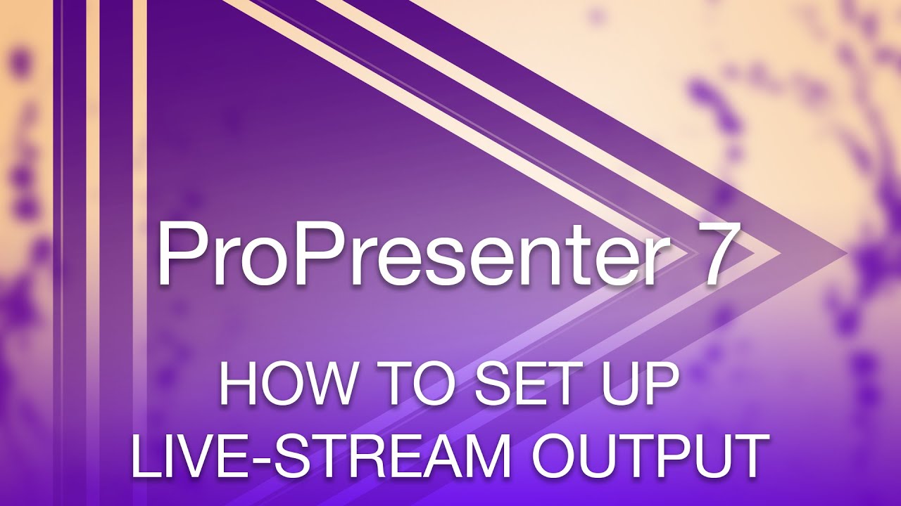 Creating a Live Stream Output in ProPresenter 7