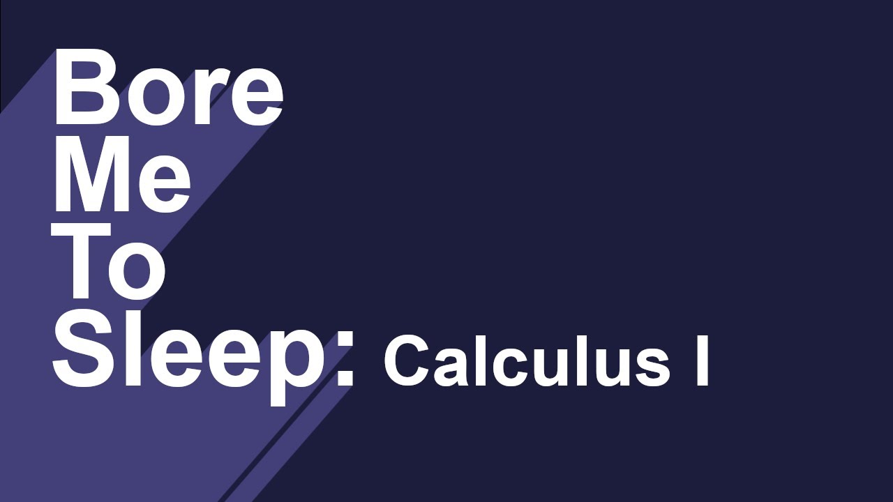 Bore Me To Sleep #2 - Unintelligible Math: Calculus I