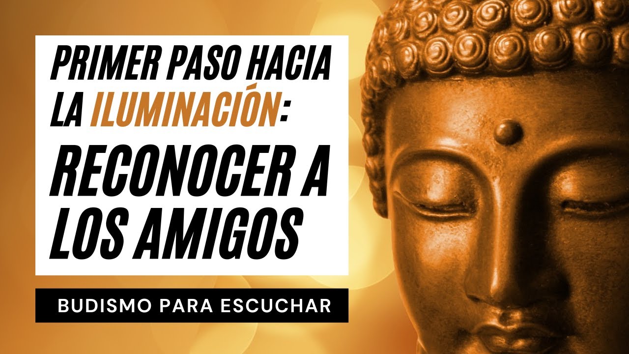 Los Estadios del Camino Hacia La Iluminación | Paso 1: Reconocer a los Amigos | Sabiduría Milenaria