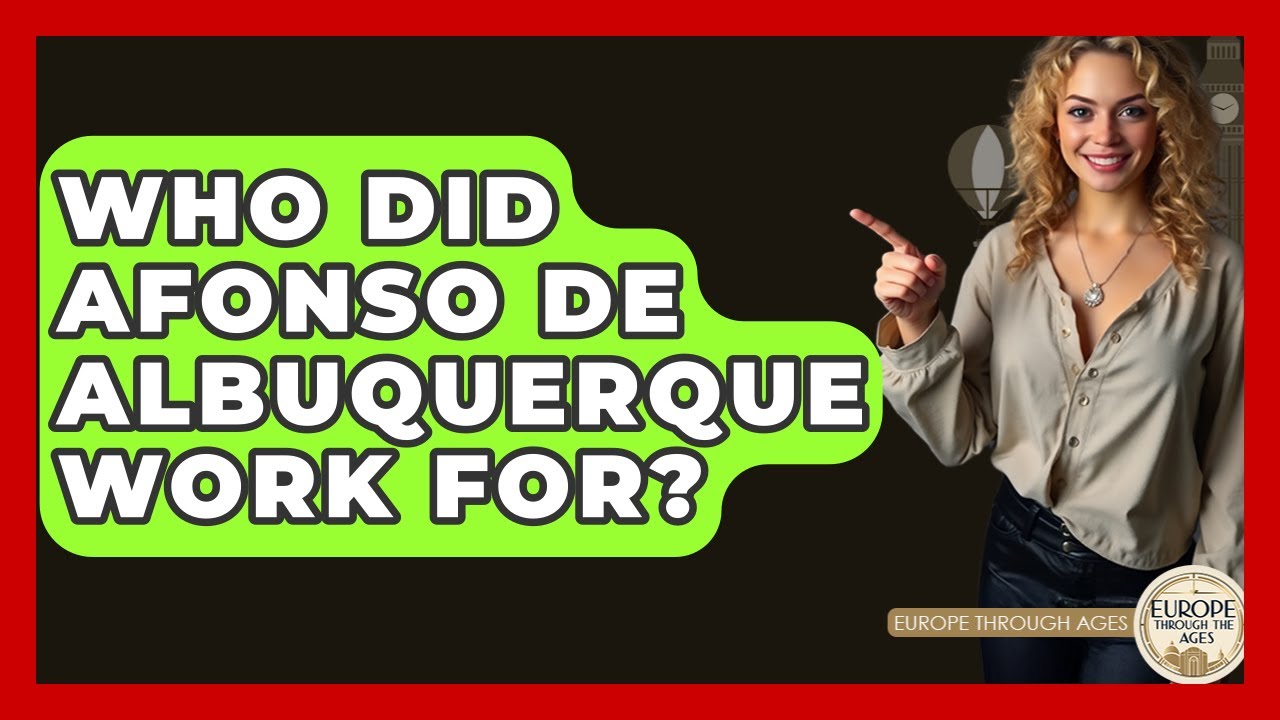 Who Did Afonso De Albuquerque Work For? - Europe Through the Ages
