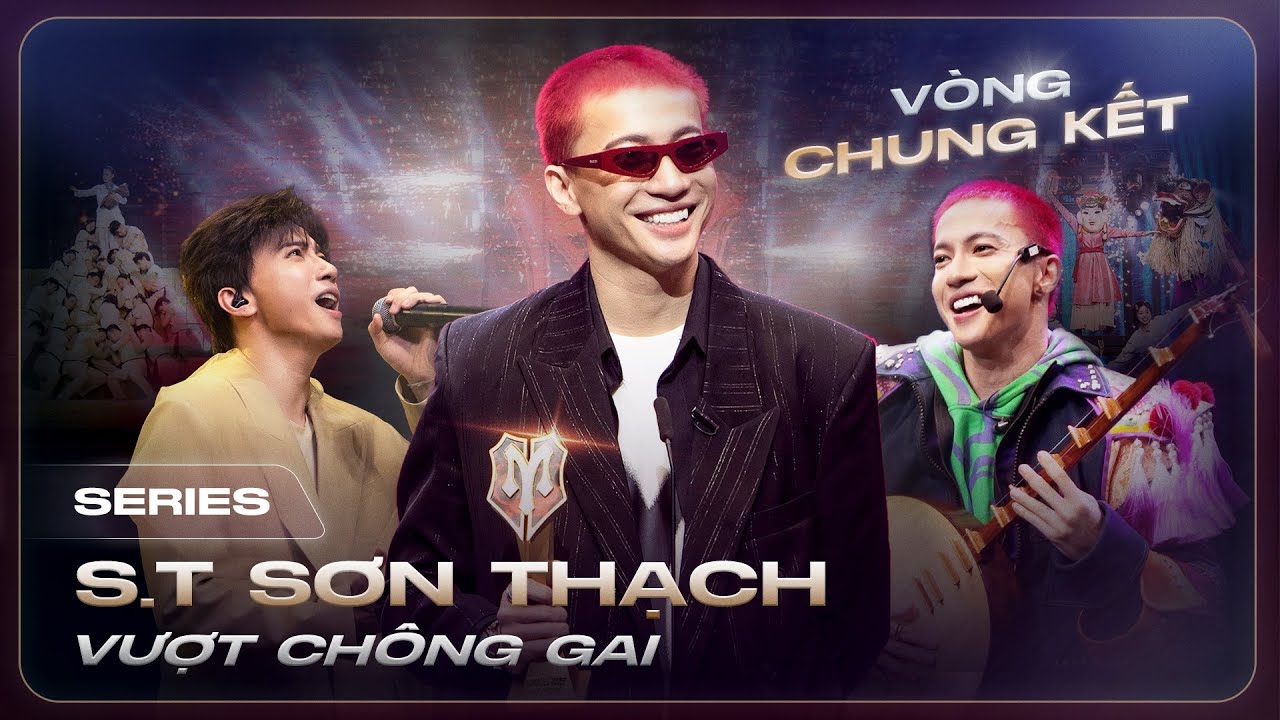 S.T Sơn Thạch Vượt Ngàn Chông Gai: Hành trình 