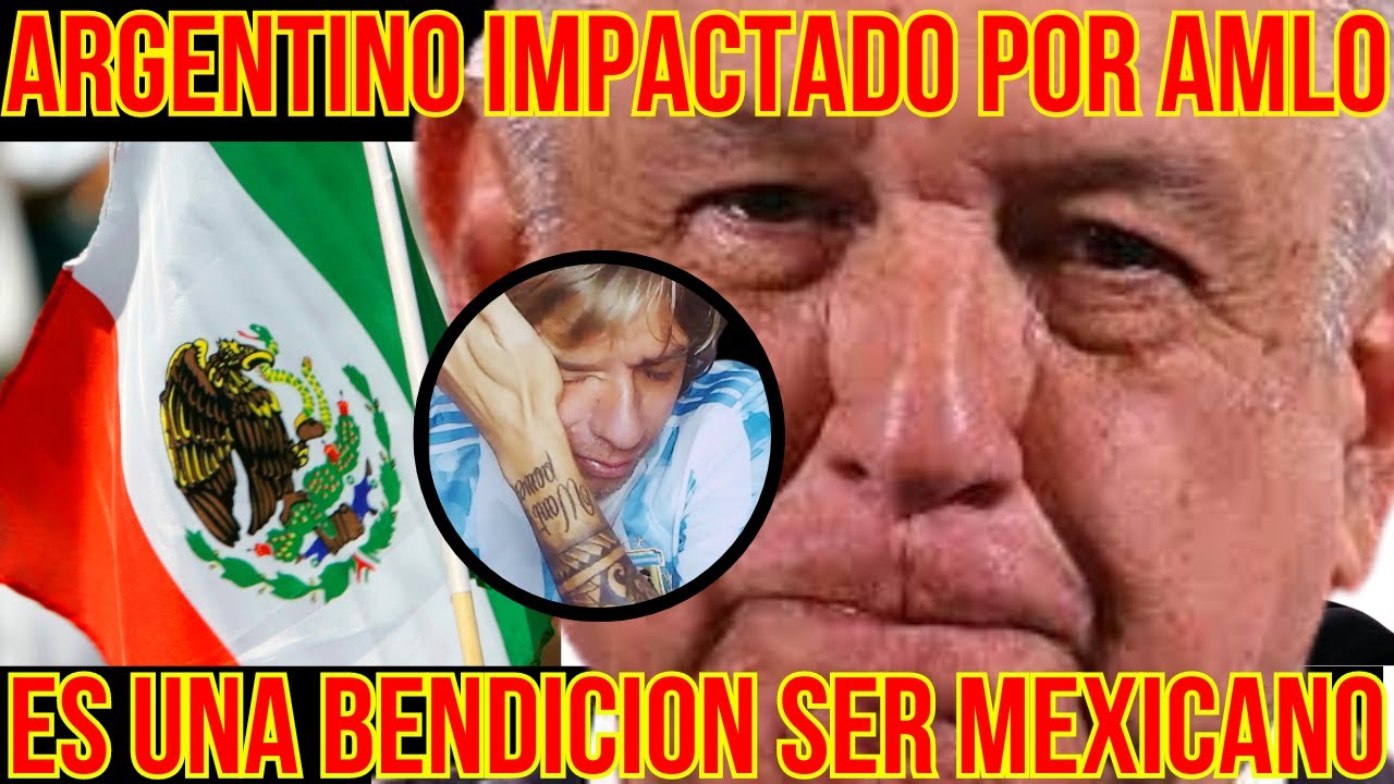 UN ARGENTINO SORPRENDE AL MUNDO AGRADECIENDO A AMLO