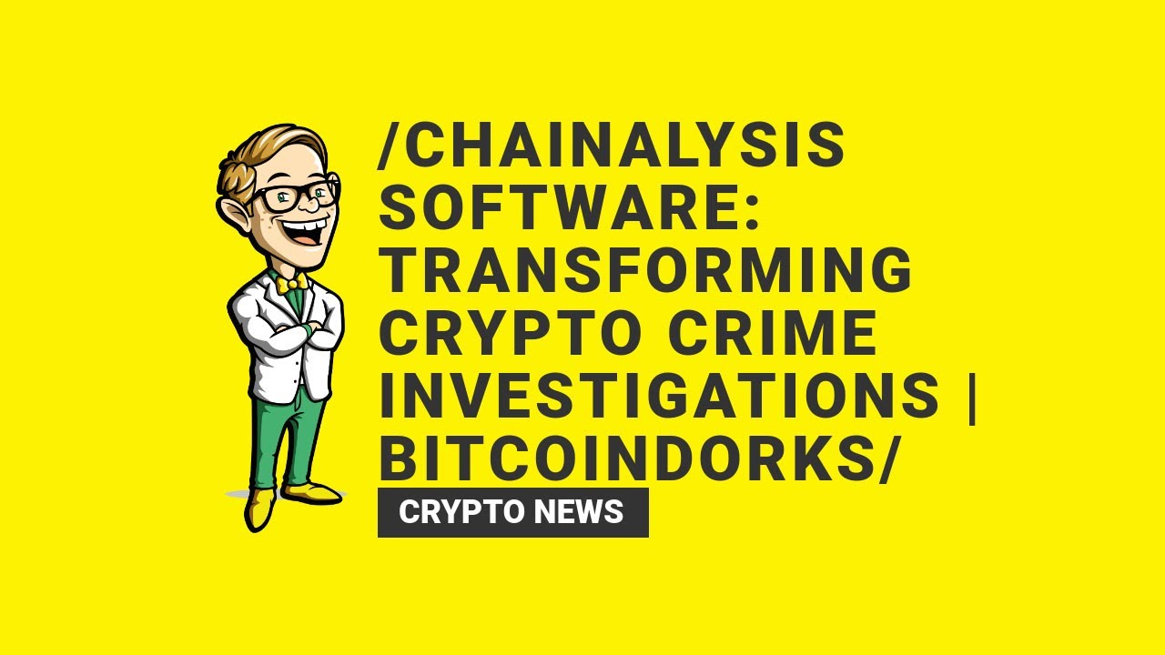 Chainalysis Software: Transforming Crypto Crime Investigations | BitcoinDorks