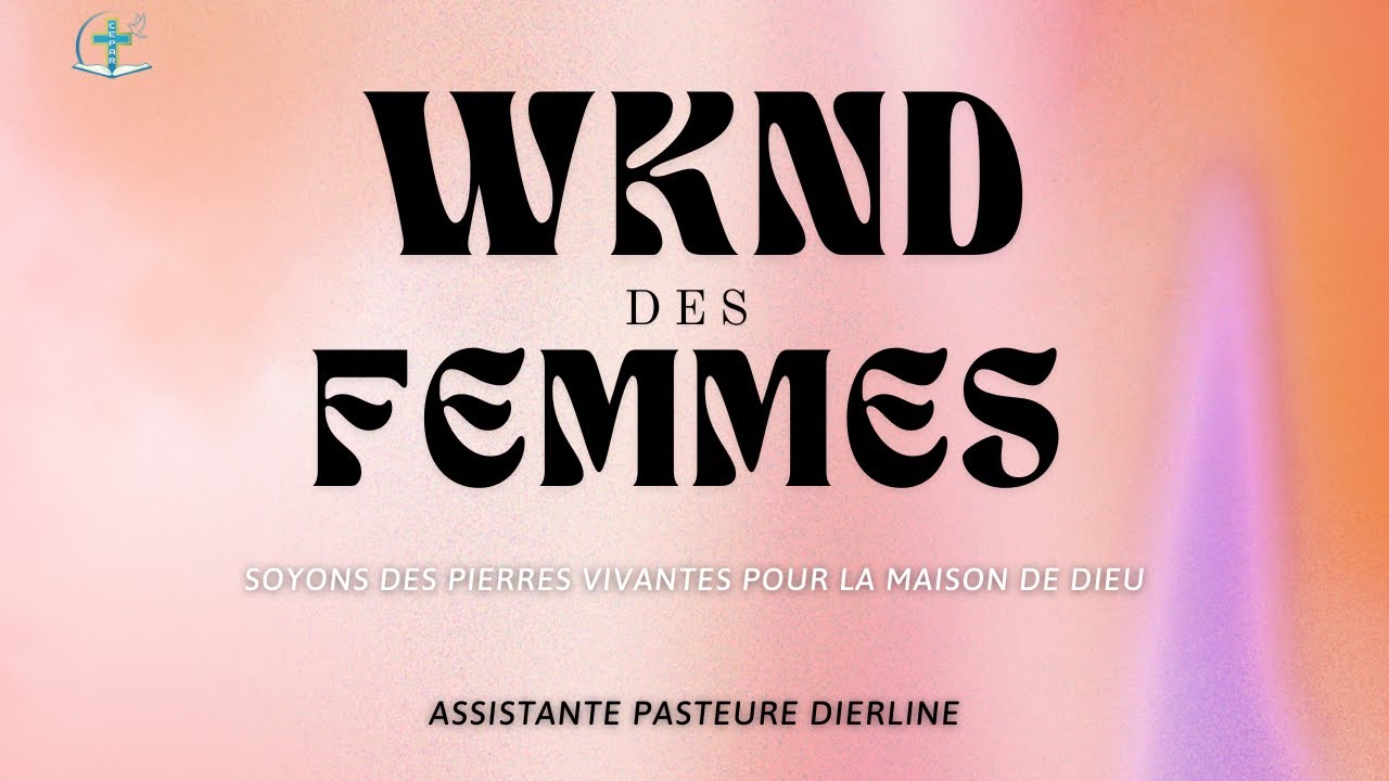 CULTE DES FEMMES-SOYONS DES PIERRES VIVANTES POUR LA MAISON DE DIEU : ASSISTANTE PASTEURE DIERLINE