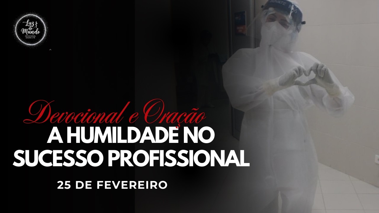 #56 DEVOCIONAL E ORAÇÃO - A HUMILDADE NO SUCESSO PROFISSIONAL - LUZ DO MUNDO - 25 DE FEVEREIRO