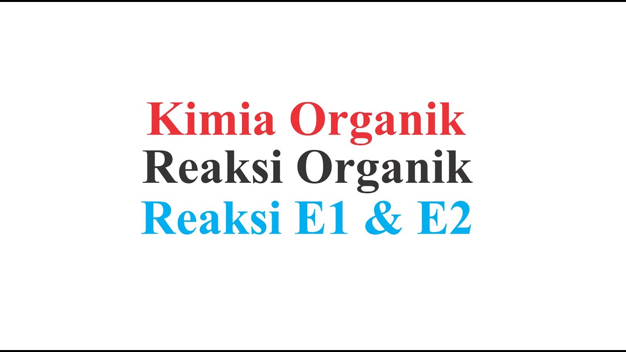 Kimia Organik (Reaksi Organik) - Reaksi eliminasi alkil halida E1 & E2