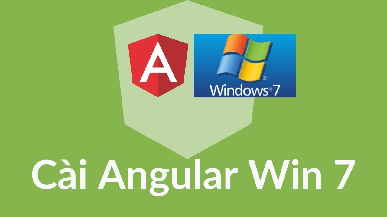 Angular Win 7 - C&agrave;i đặt m&ocirc;i trường (how to install angular cli on Win 7) [2021] | Lập tr&igrave;nh Angular