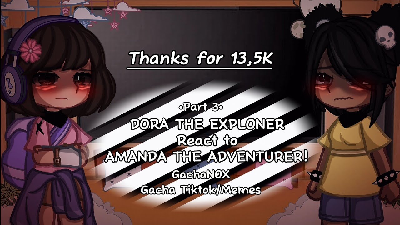 || Dora the Explorer React to Amanda The Adventurer! || Part 3 || Gacha Tiktok/Memes ||