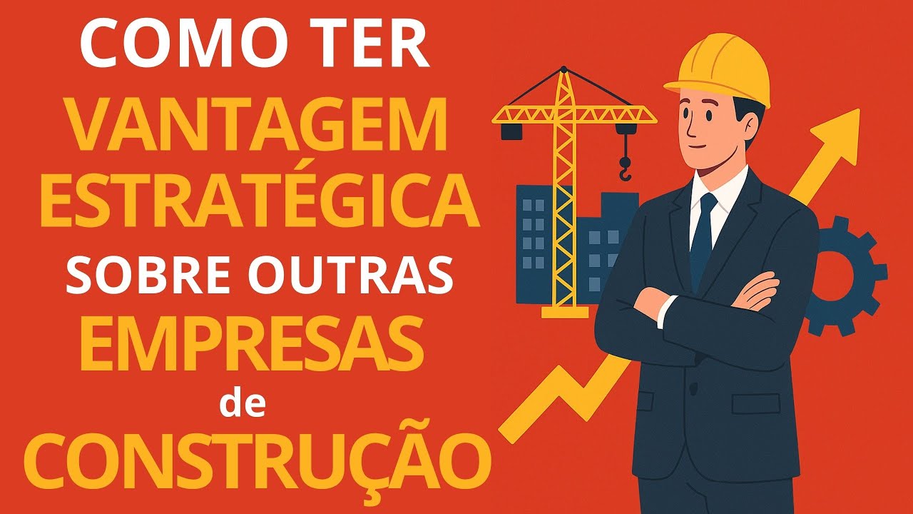Como ter VANTAGEM estratégica sobre outras empresas de Construção?