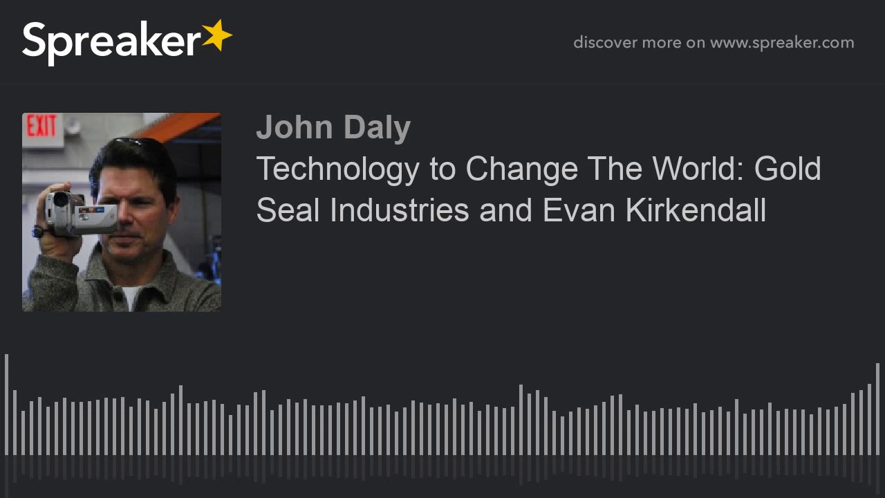 Technology to Change The World: Gold Seal Industries and Evan Kirkendall