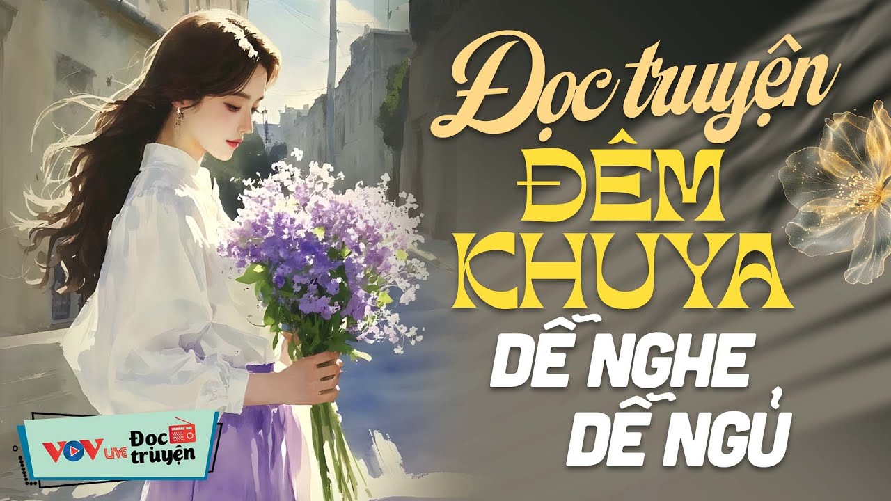 Truyện Đêm Muộn Nghe Cực Hấp Dẫn - Đọc Truyện Đêm Khuya Hay Nhất Dễ Nghe Dễ Ngủ