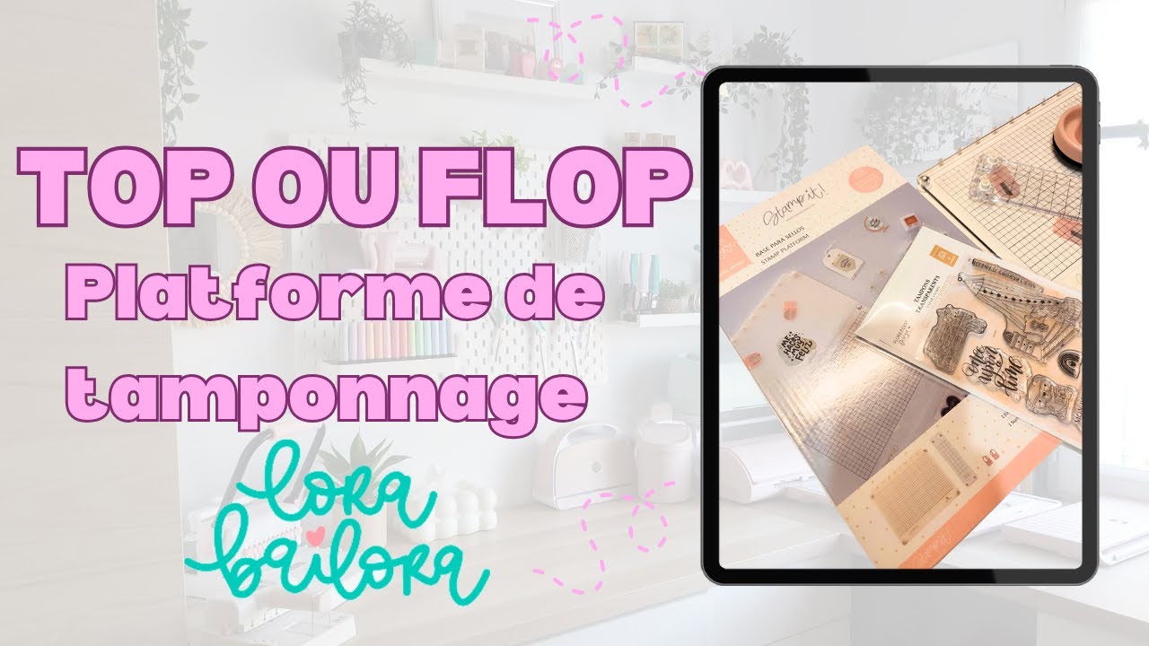 [ MON AVIS TOP OU FLOP ] PLATFORME DE TAMPONNAGE LORA BAILORA #craftelier #scrap @lorabailora
