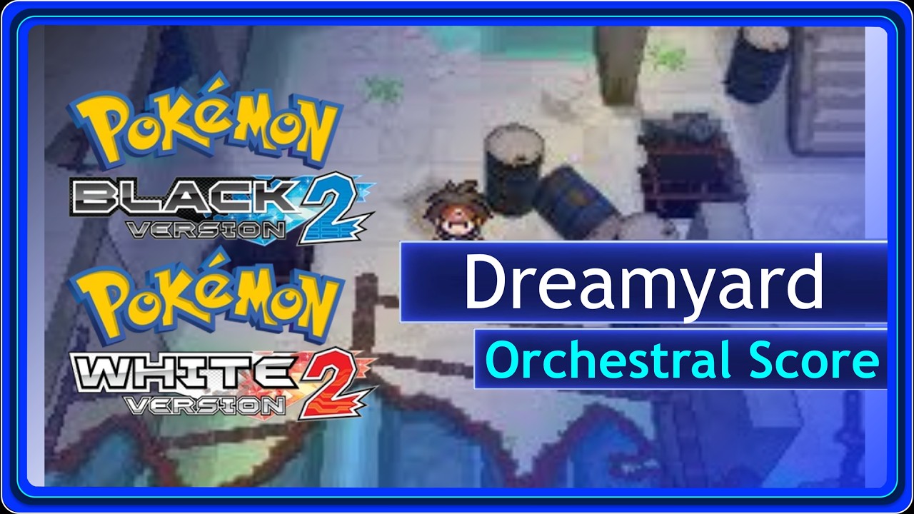 Dreamyard (Orchestral Score) - Pokemon Black/White/2